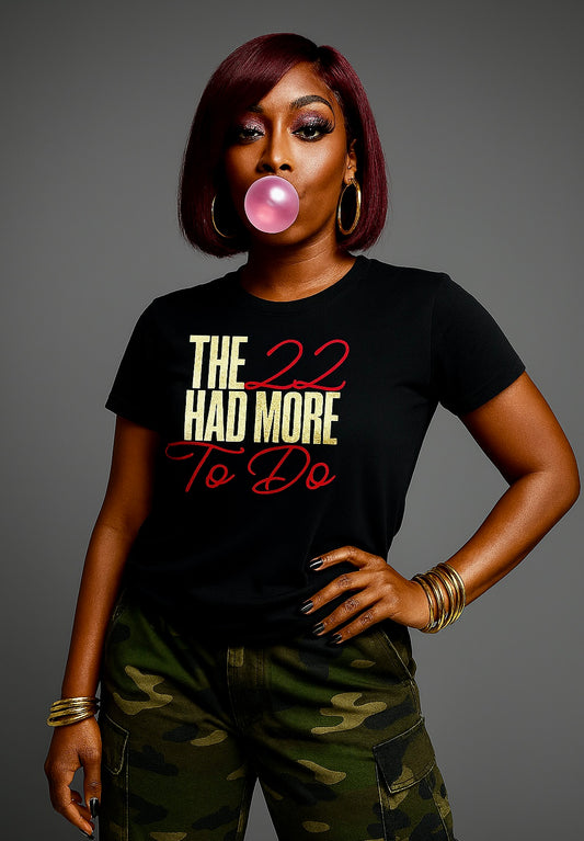 The 22 Had More To Do - T Shirt Unisex Cut