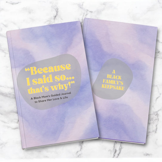 Because I Said So… That’s Why!-A Black Mom's Guided Journal To Share Her Love & Life: A Black Family's Keepsake