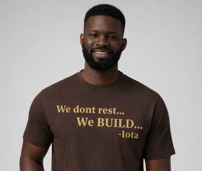 We dont rest...We BUILD... Iota t-shirt